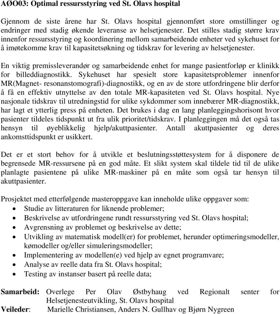 En viktig premissleverandør og samarbeidende enhet for mange pasientforløp er klinikk for billeddiagnostikk.