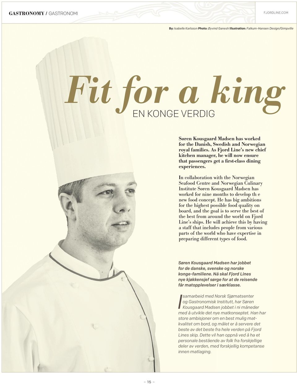 royal families. As Fjord Line s new chief kitchen manager, he will now ensure that passengers get a first-class dining experiences.