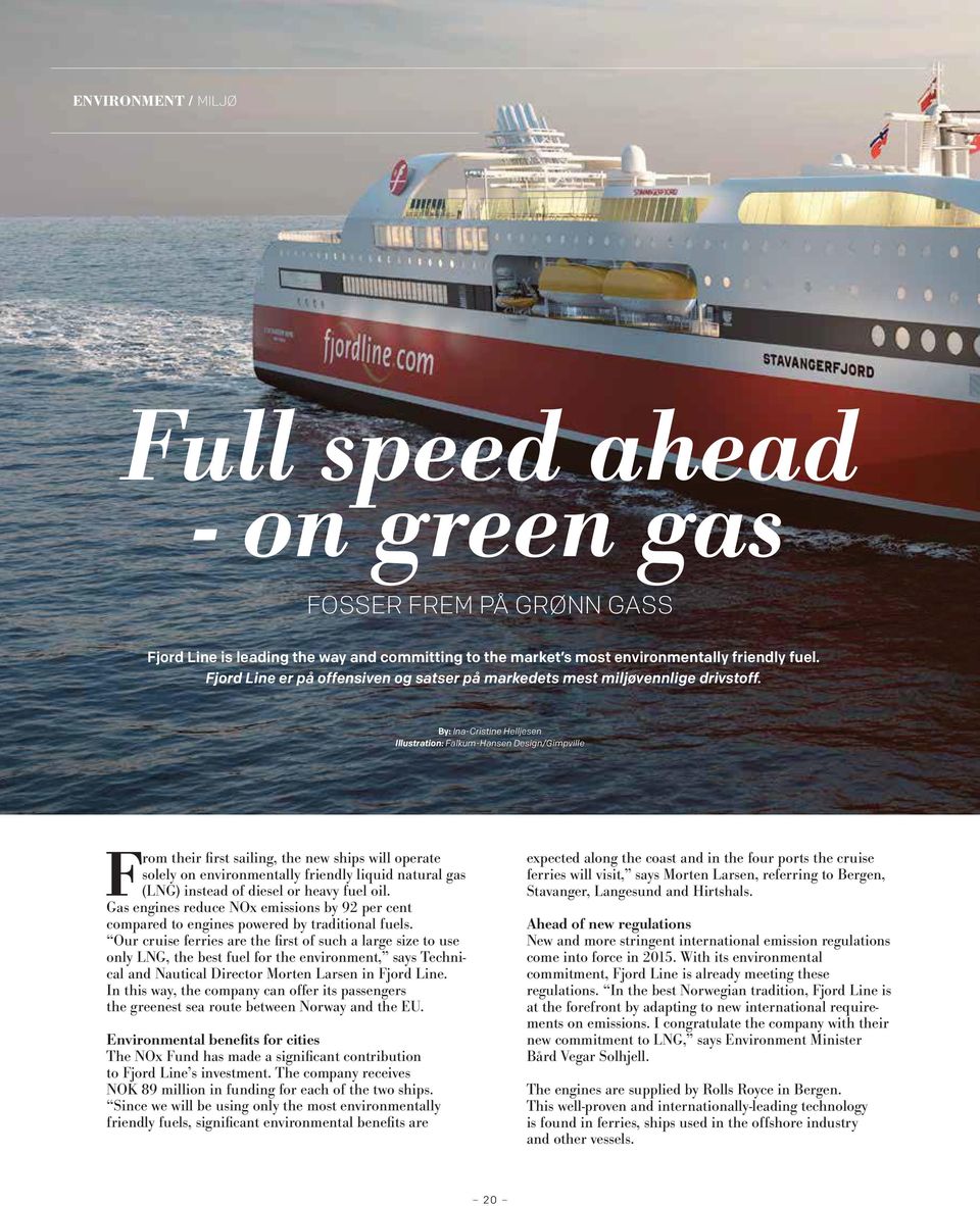 By: Ina-Cristine Helljesen Illustration: Falkum-Hansen Design/Gimpville From their first sailing, the new ships will operate solely on environmentally friendly liquid natural gas (LNG) instead of