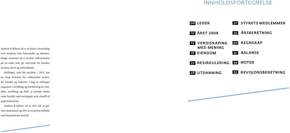 Selskapet, som ble etablert i 1879, har 26 UTDANNING 55 REVISJONSBERETNING en lang historie fra virksomhet innenfor handel og industri.