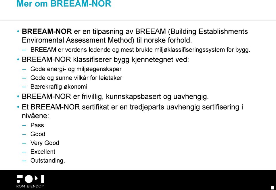 BREEAM-NOR klassifiserer bygg kjennetegnet ved: Gode energi- og miljøegenskaper Gode og sunne vilkår for leietaker Bærekraftig