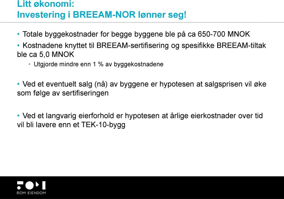 spesifikke BREEAM-tiltak ble ca 5,0 MNOK Utgjorde mindre enn 1 % av byggekostnadene Ved et eventuelt salg (nå) av