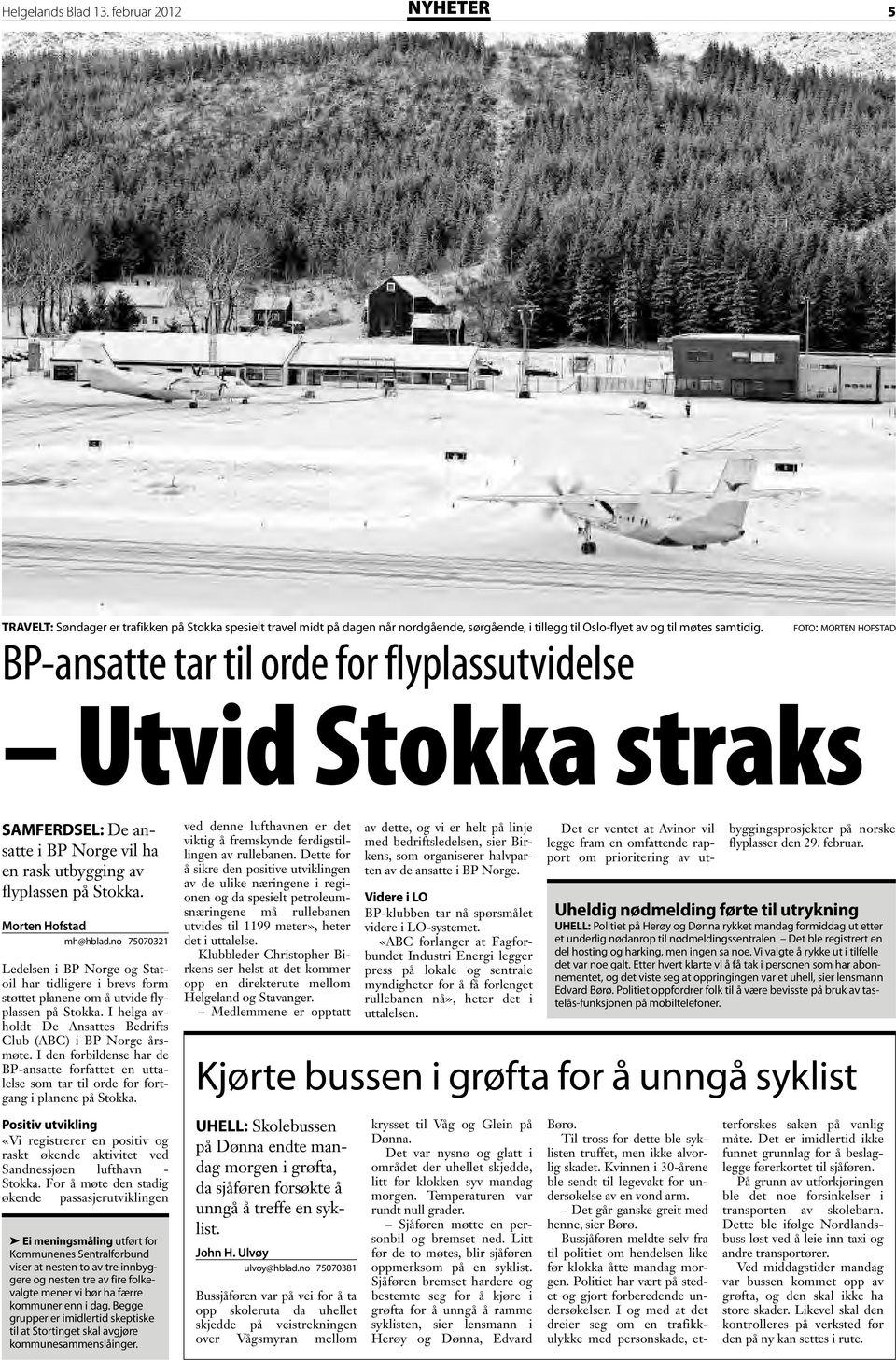 no 75070321 Ledelsen i BP Norge og Statoil har tidligere i brevs form støttet planene om å utvide flyplassen på Stokka. I helga avholdt De Ansattes Bedrifts Club (ABC) i BP Norge årsmøte.