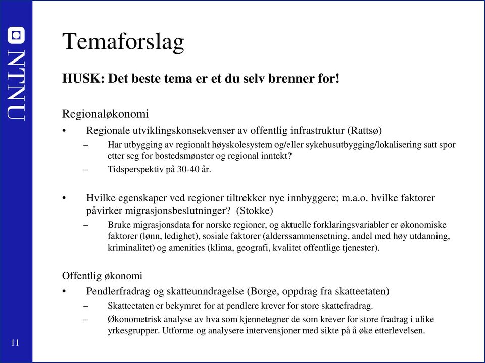 bostedsmønster og regional inntekt? Tidsperspektiv på 30-40 år. Hvilke egenskaper ved regioner tiltrekker nye innbyggere; m.a.o. hvilke faktorer påvirker migrasjonsbeslutninger?