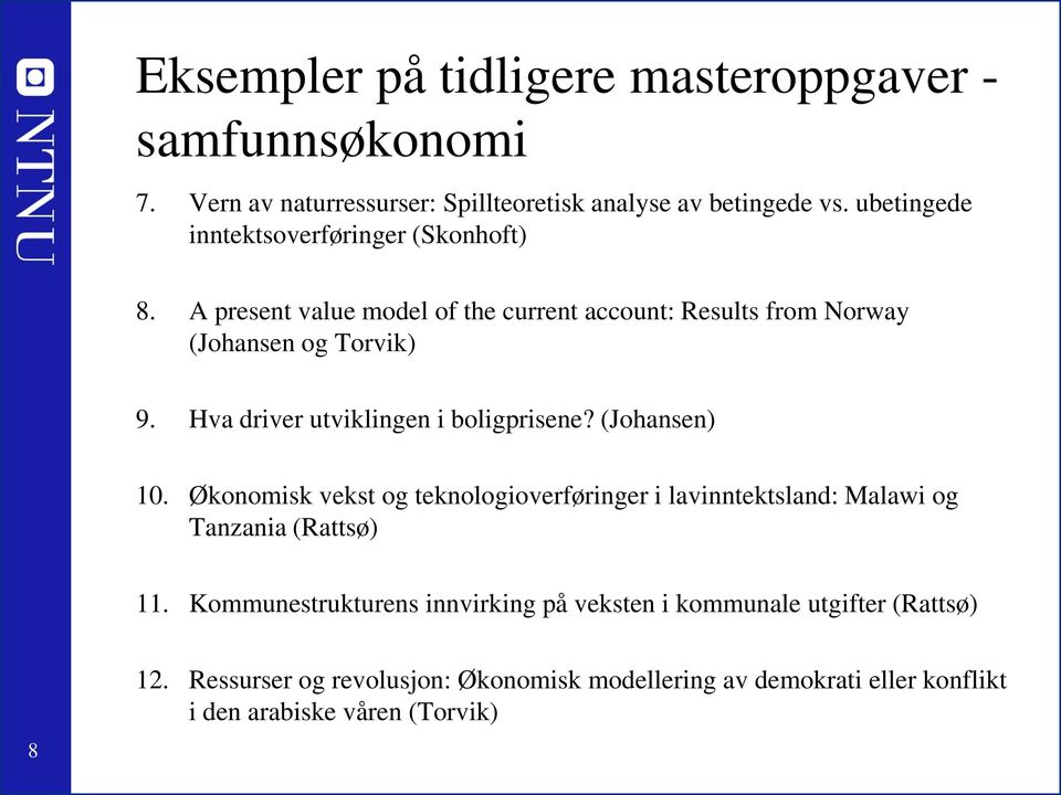 Hva driver utviklingen i boligprisene? (Johansen) 10. Økonomisk vekst og teknologioverføringer i lavinntektsland: Malawi og Tanzania (Rattsø) 11.