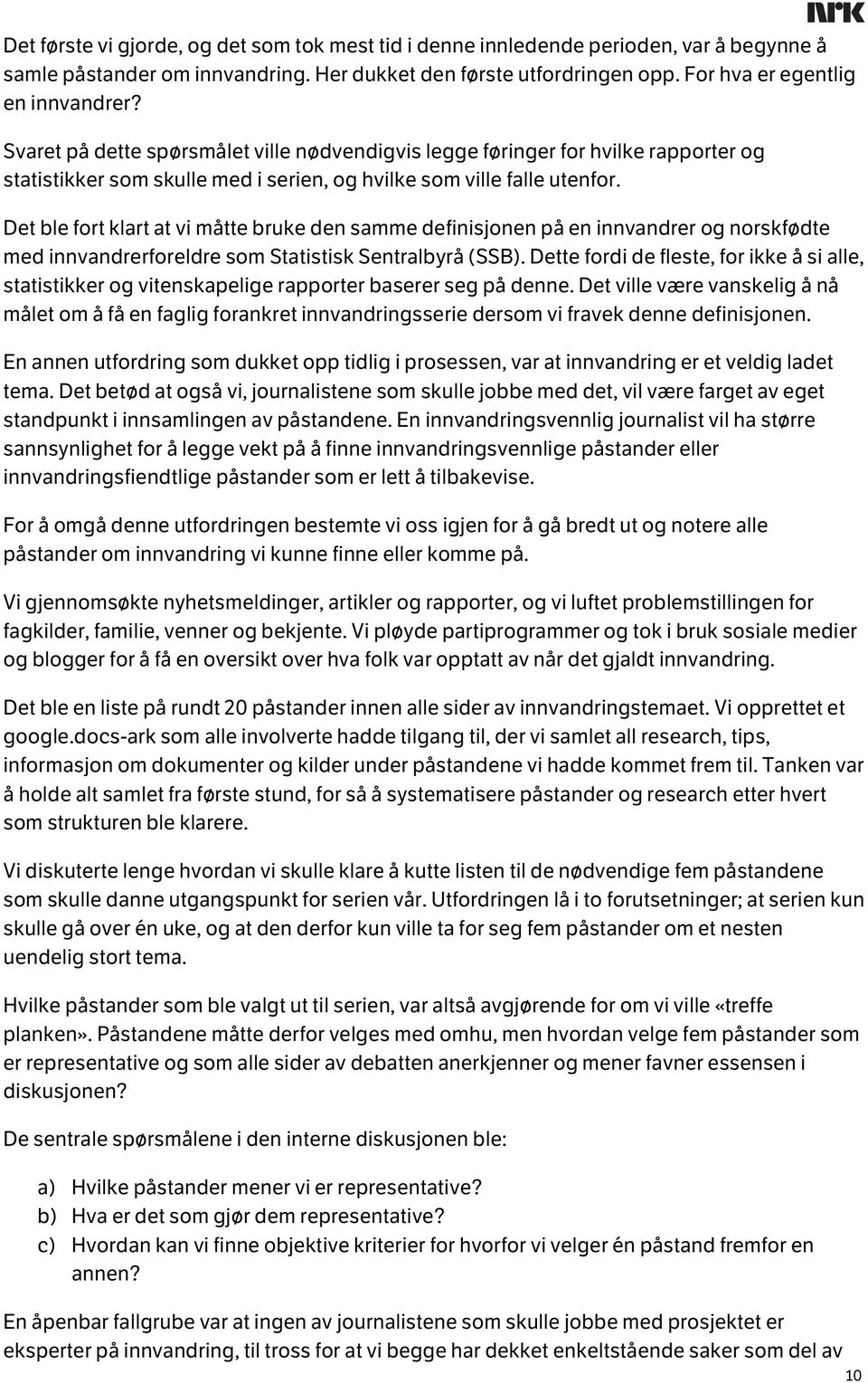 Det ble fort klart at vi måtte bruke den samme definisjonen på en innvandrer og norskfødte med innvandrerforeldre som Statistisk Sentralbyrå (SSB).