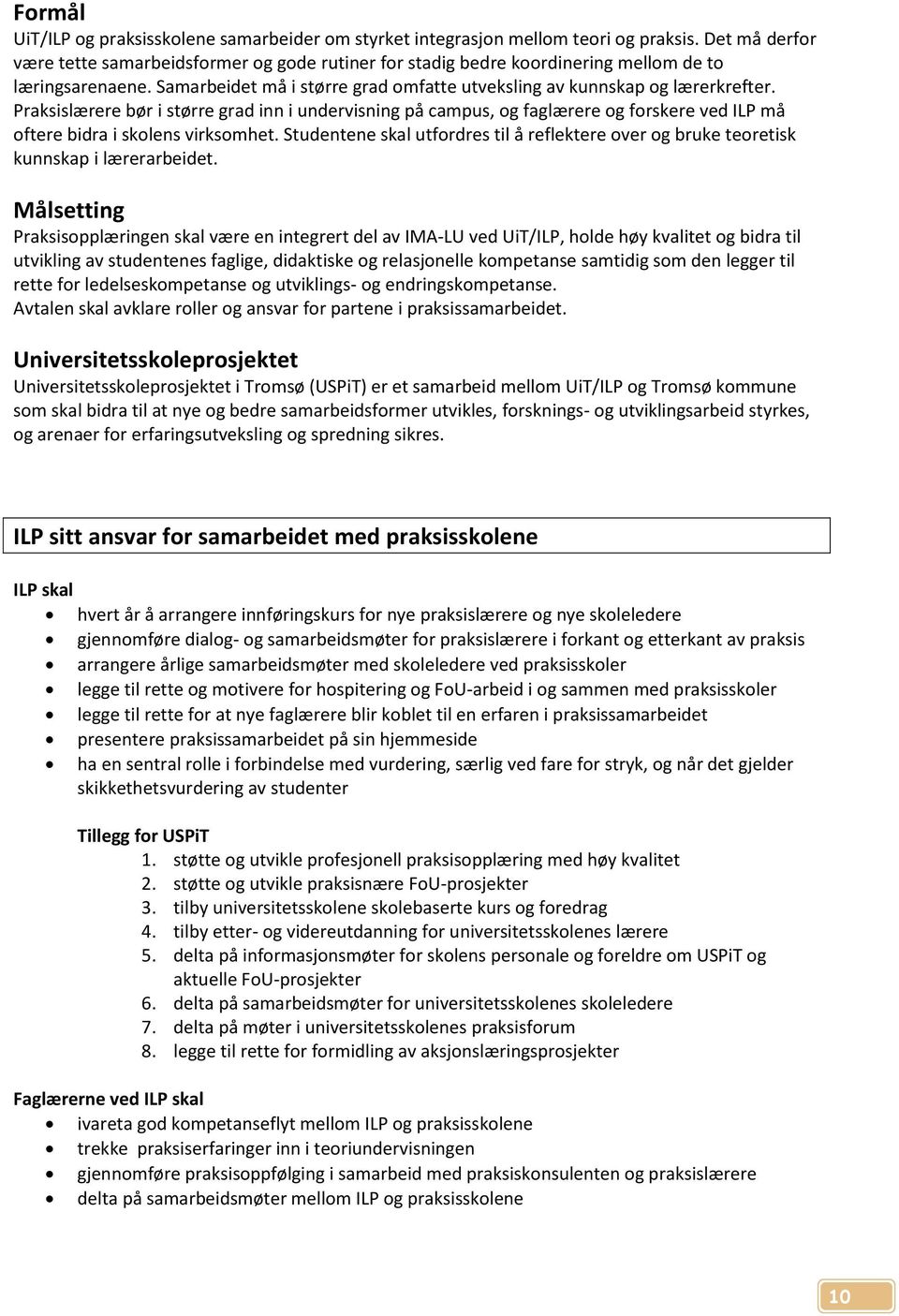 Praksislærere bør i større grad inn i undervisning på campus, og faglærere og forskere ved ILP må oftere bidra i skolens virksomhet.