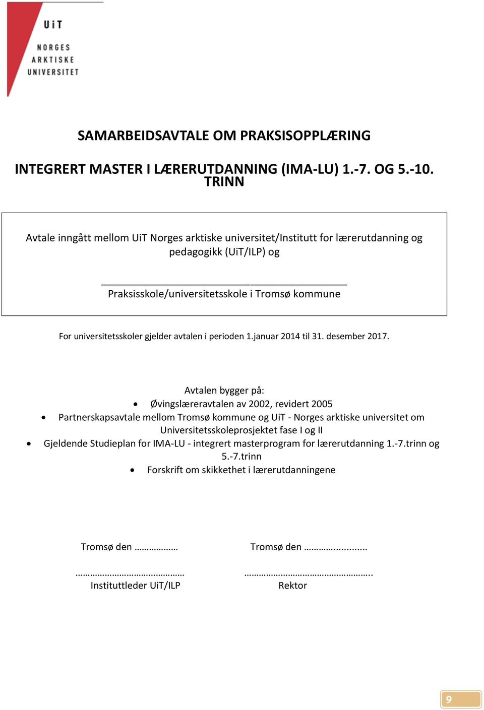 universitetsskoler gjelder avtalen i perioden 1.januar 2014 til 31. desember 2017.