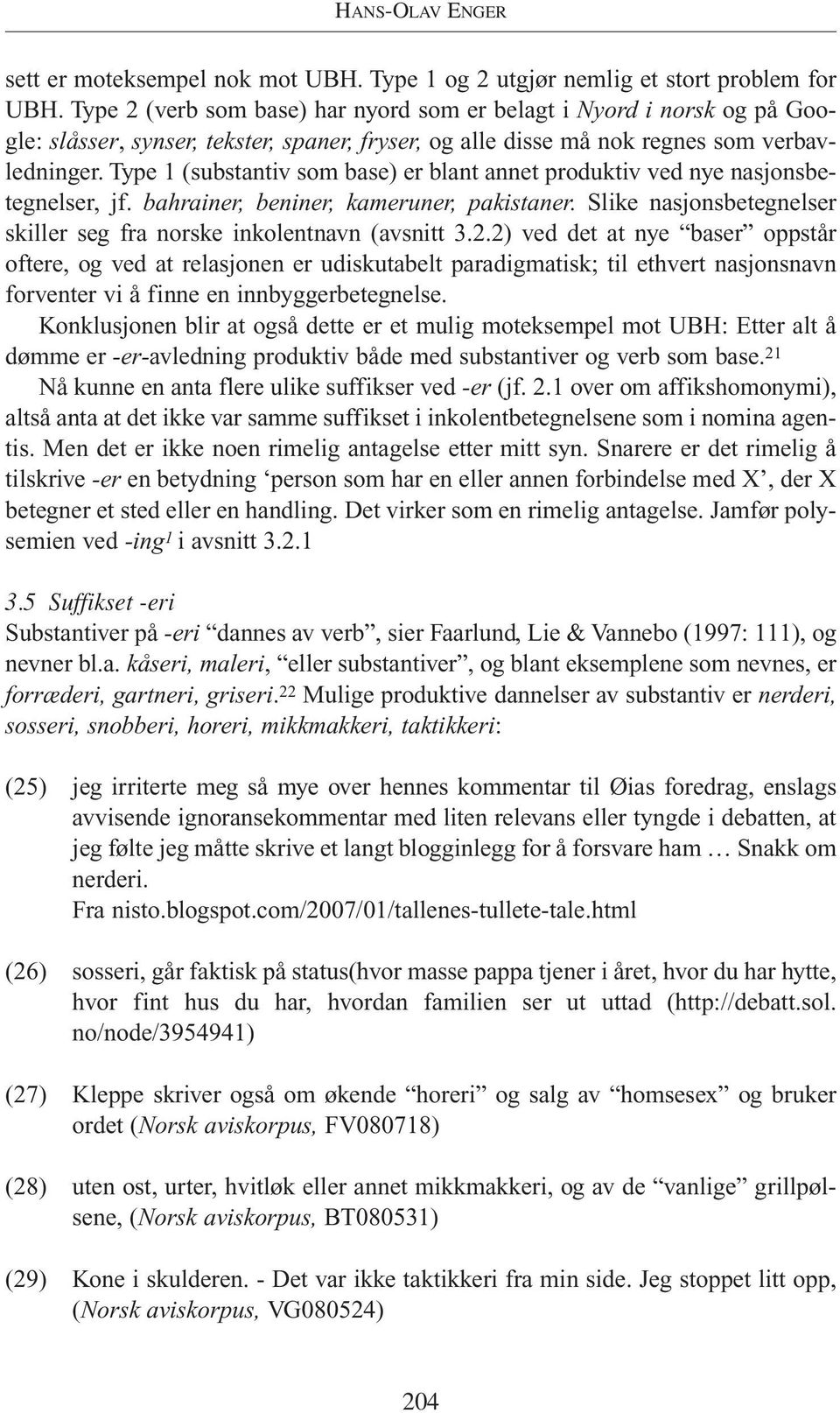 Type 1 (substantiv som base) er blant annet produktiv ved nye nasjonsbetegnelser, jf. bahrainer, beniner, kameruner, pakistaner.