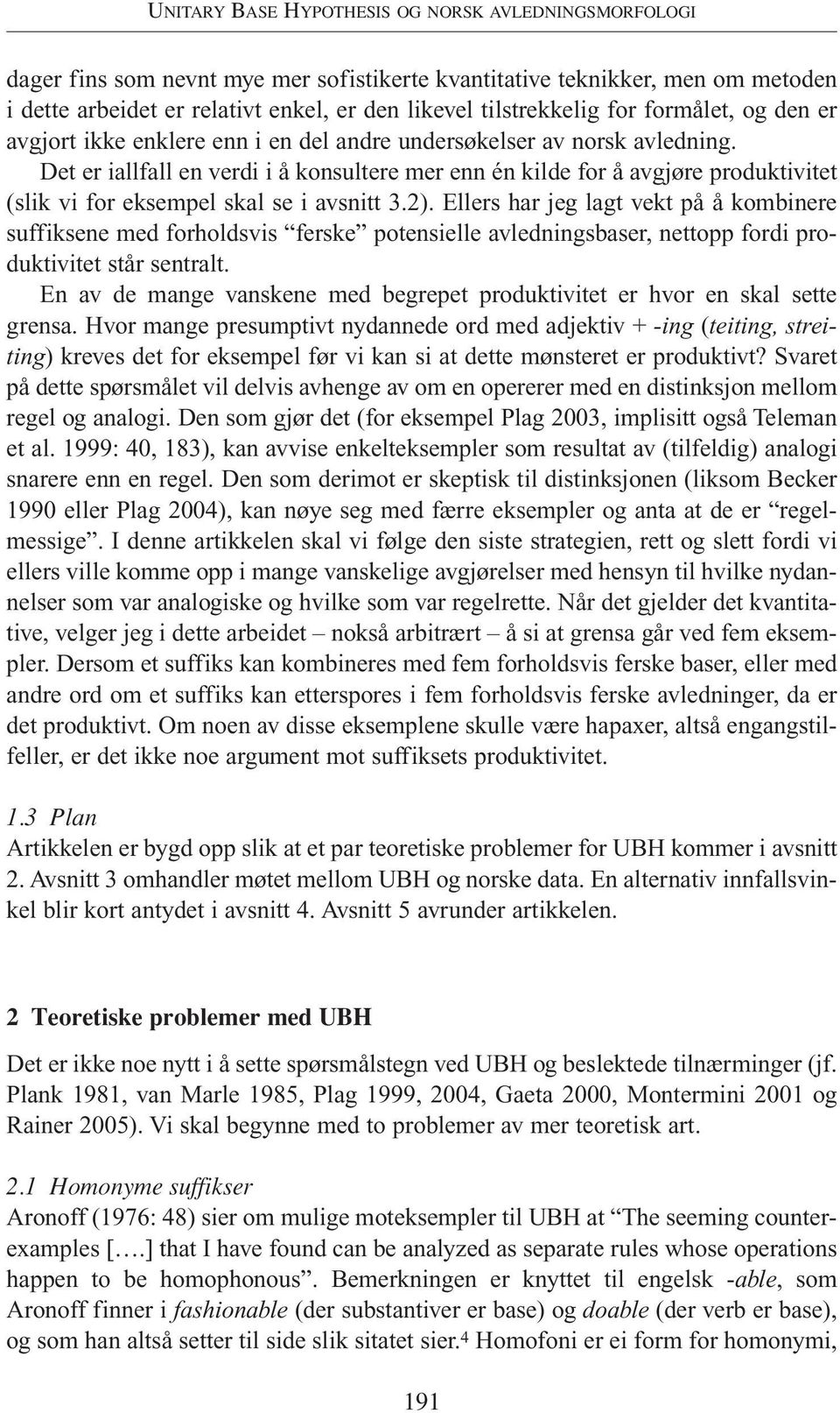 Det er iallfall en verdi i å konsultere mer enn én kilde for å avgjøre produktivitet (slik vi for eksempel skal se i avsnitt 3.2).