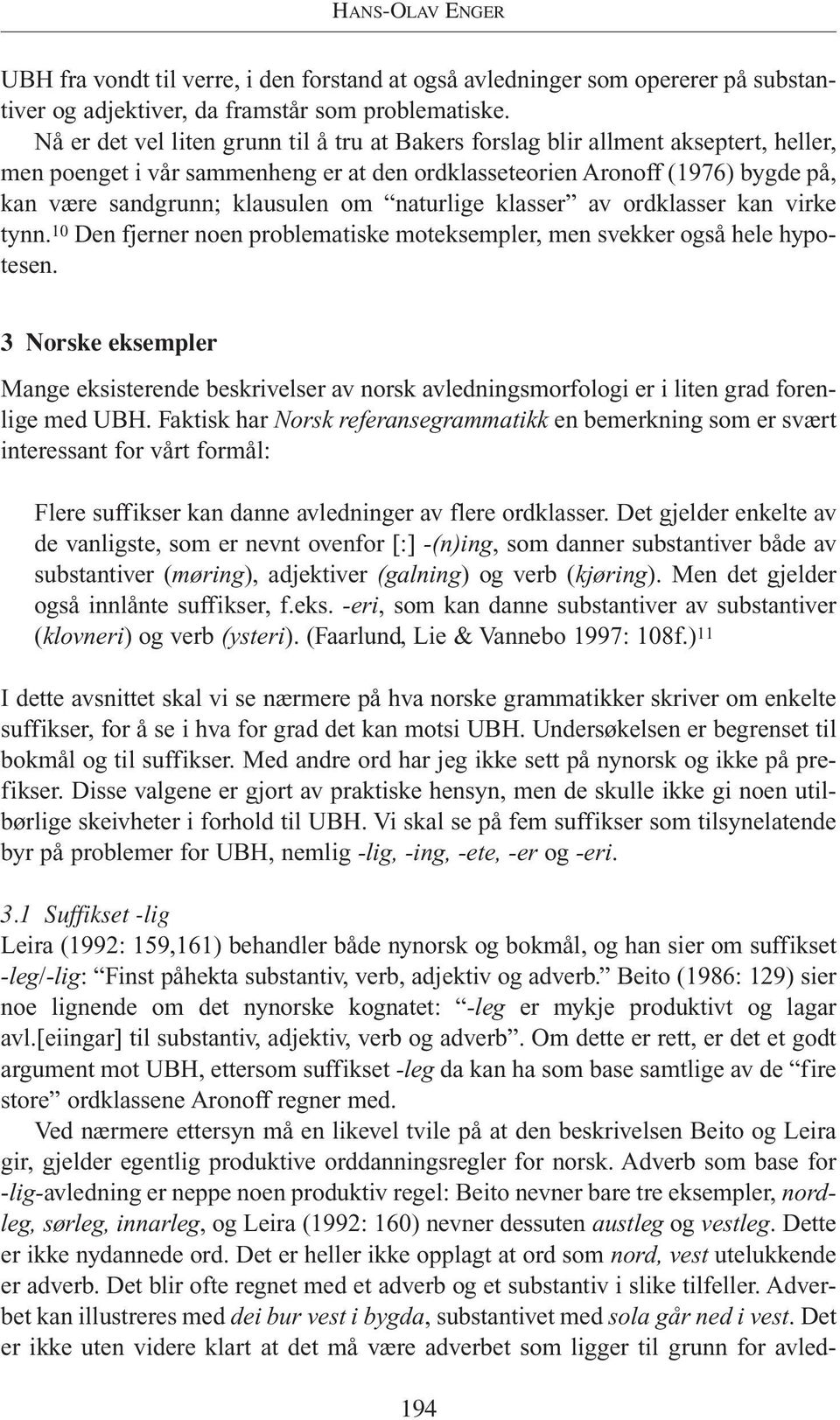 naturlige klasser av ordklasser kan virke tynn. 10 Den fjerner noen problematiske moteksempler, men svekker også hele hypotesen.