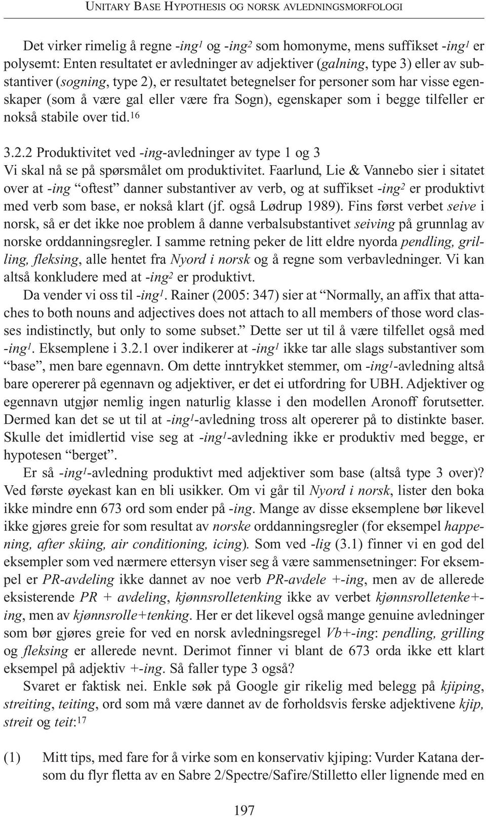 nokså stabile over tid. 16 3.2.2 Produktivitet ved -ing-avledninger av type 1 og 3 Vi skal nå se på spørsmålet om produktivitet.