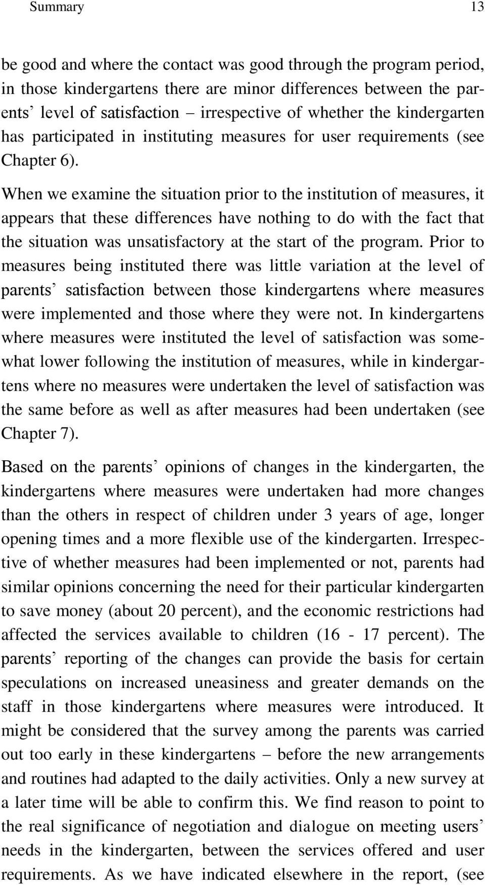 When we examine the situation prior to the institution of measures, it appears that these differences have nothing to do with the fact that the situation was unsatisfactory at the start of the