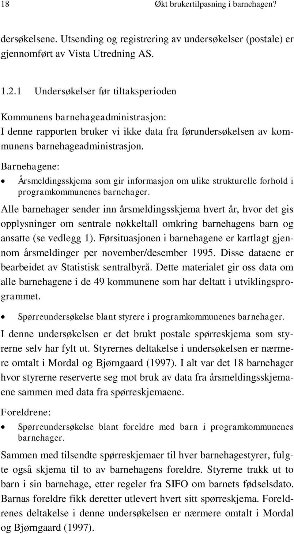 Barnehagene: Årsmeldingsskjema som gir informasjon om ulike strukturelle forhold i programkommunenes barnehager.