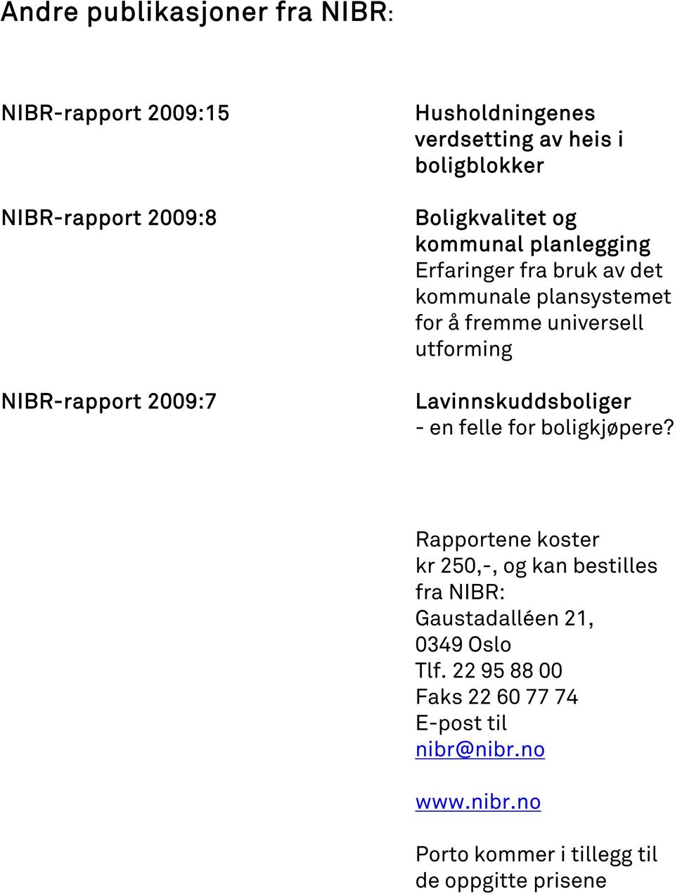 NIBR-rapport 2009:7 Lavinnskuddsboliger - en felle for boligkjøpere?