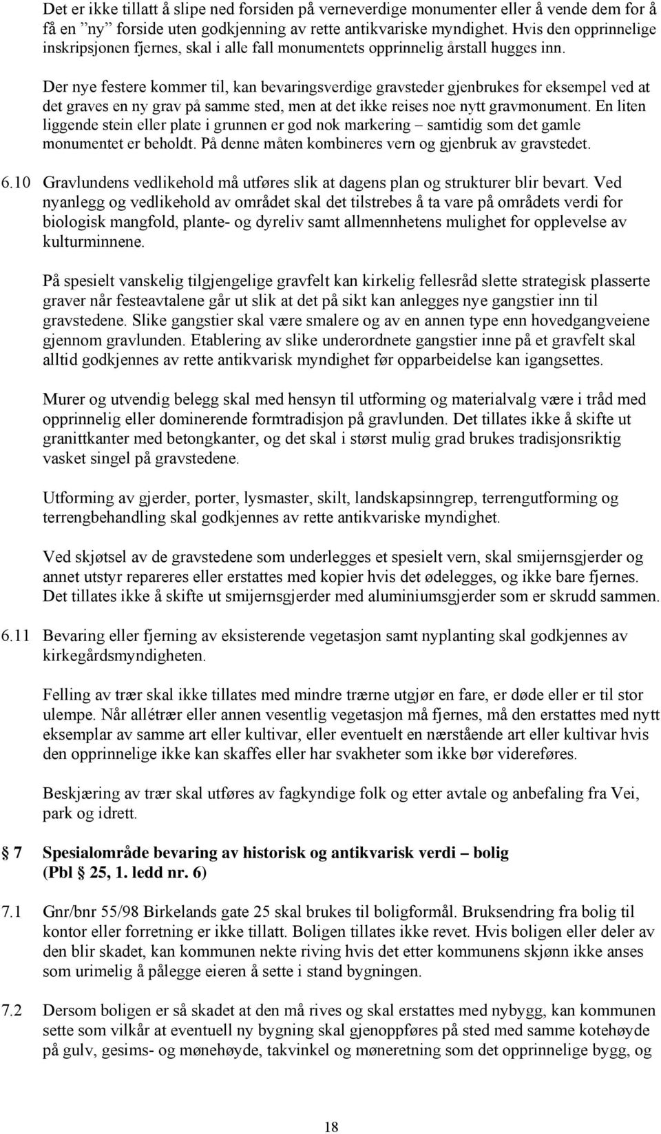 Der nye festere kommer til, kan bevaringsverdige gravsteder gjenbrukes for eksempel ved at det graves en ny grav på samme sted, men at det ikke reises noe nytt gravmonument.