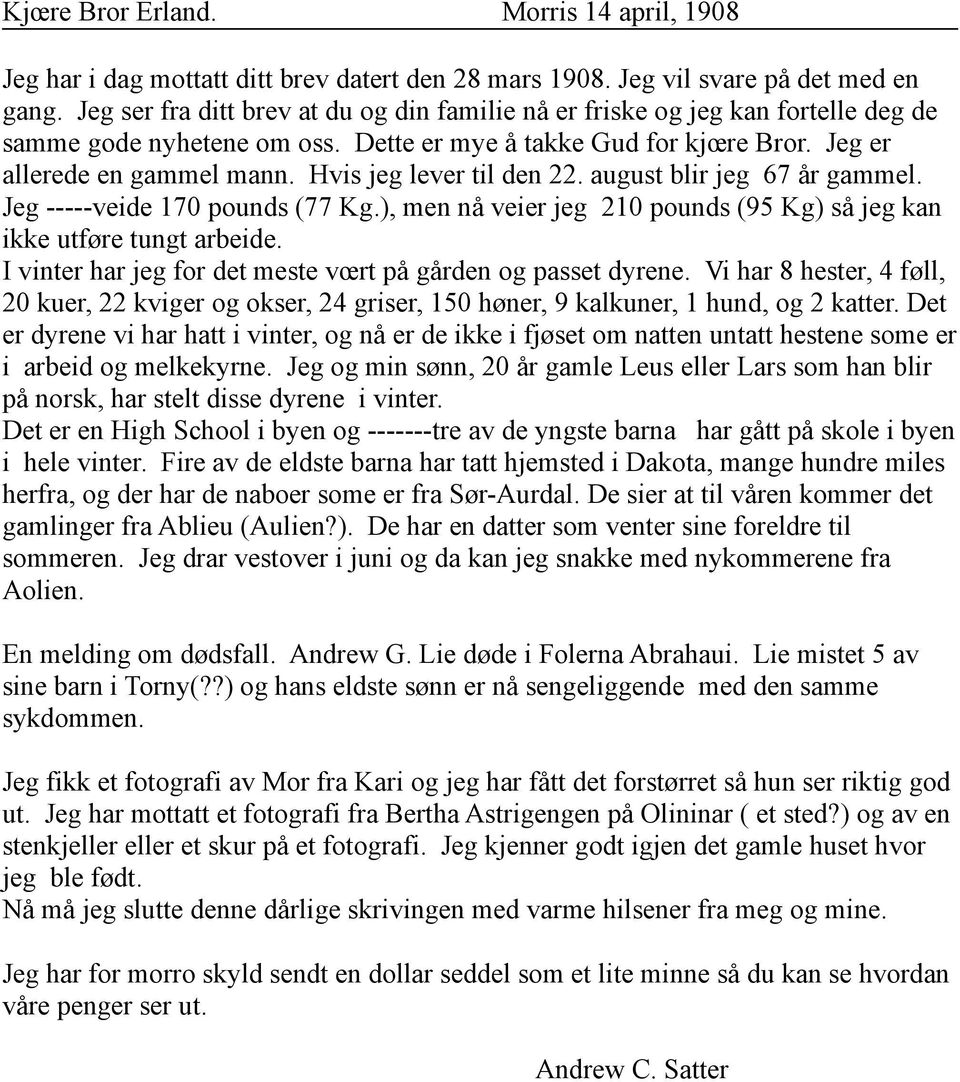 Hvis jeg lever til den 22. august blir jeg 67 år gammel. Jeg -----veide 170 pounds (77 Kg.), men nå veier jeg 210 pounds (95 Kg) så jeg kan ikke utføre tungt arbeide.