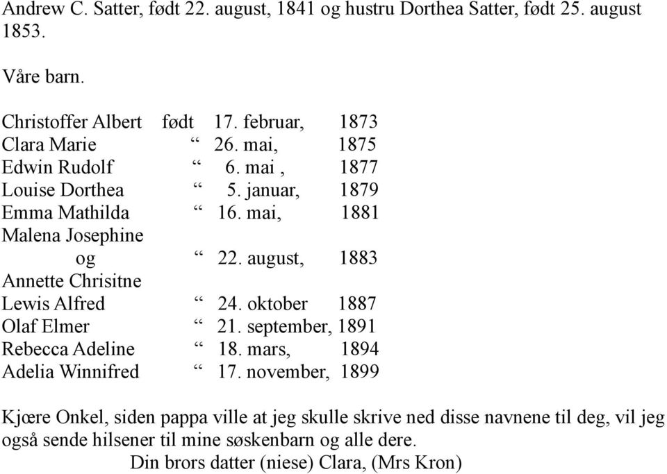 august, 1883 Annette Chrisitne Lewis Alfred 24. oktober 1887 Olaf Elmer 21. september, 1891 Rebecca Adeline 18. mars, 1894 Adelia Winnifred 17.