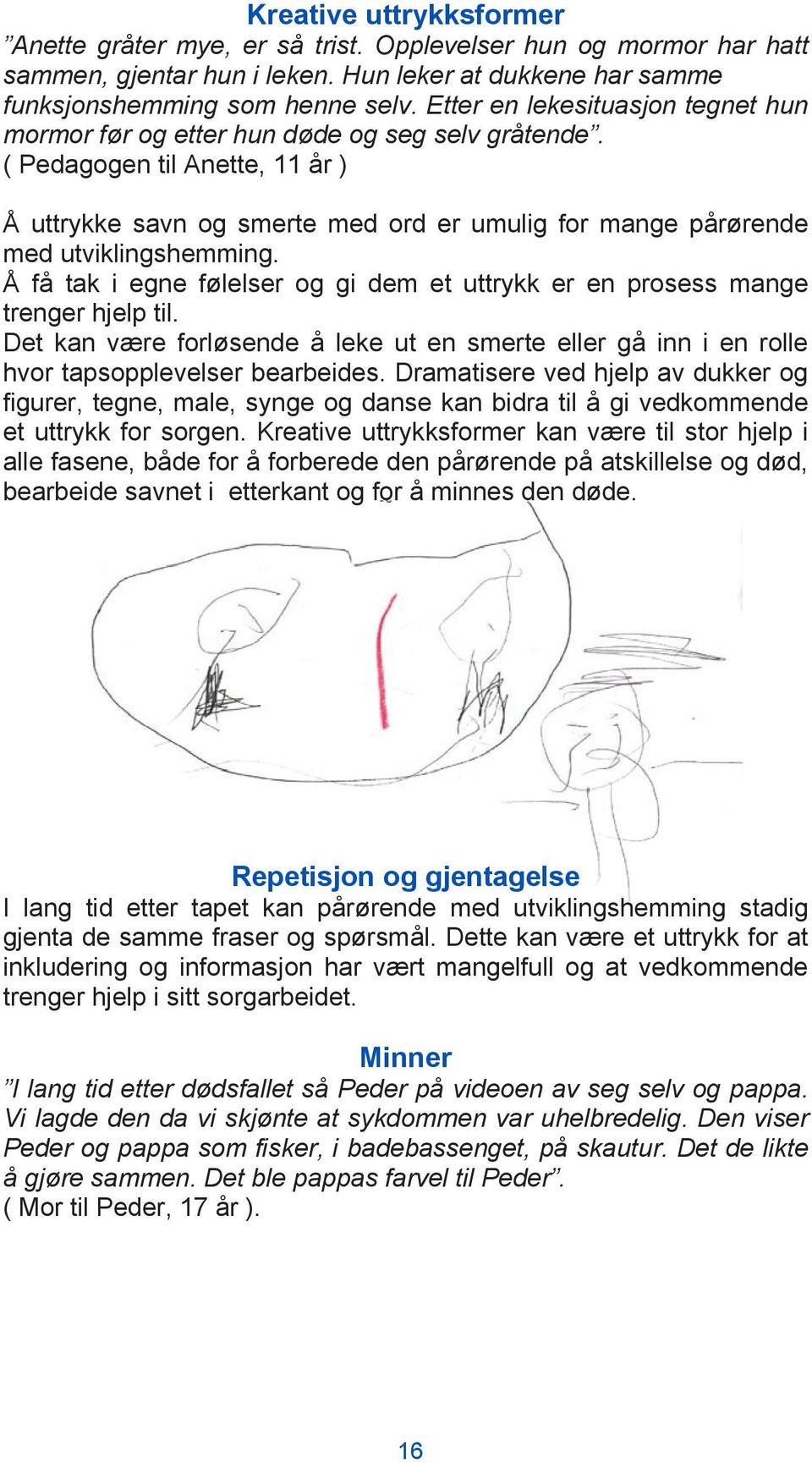 ( Pedagogen til Anette, 11 år ) Å uttrykke savn og smerte med ord er umulig for mange pårørende med utviklingshemming.