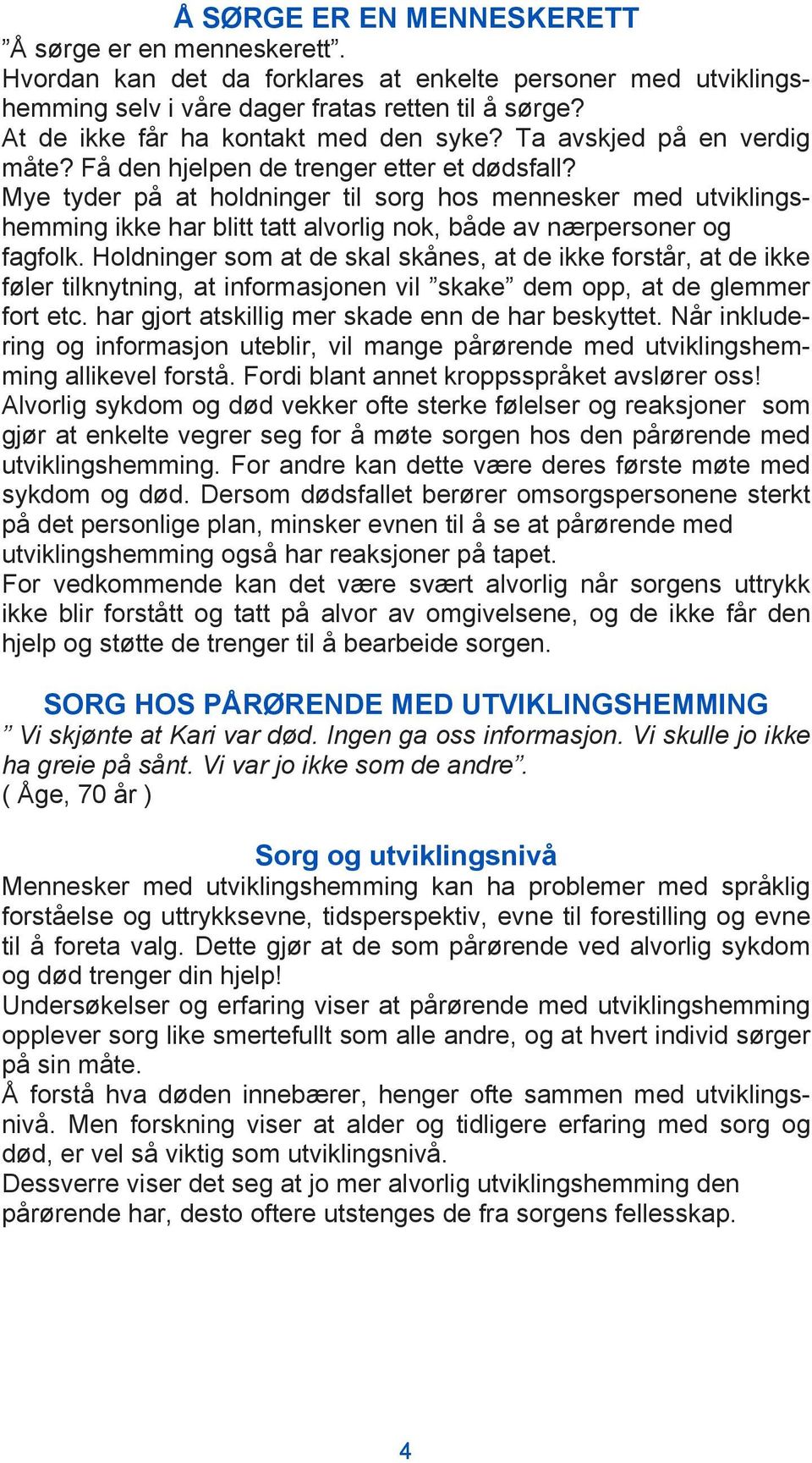 Mye tyder på at holdninger til sorg hos mennesker med utviklingshemming ikke har blitt tatt alvorlig nok, både av nærpersoner og fagfolk.