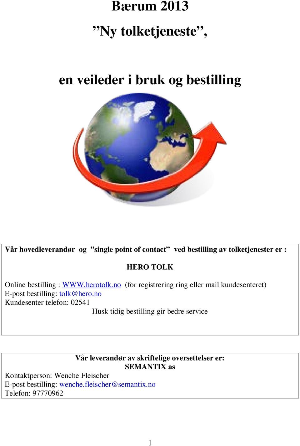 no (for registrering ring eller mail kundesenteret) E-post bestilling: tolk@hero.