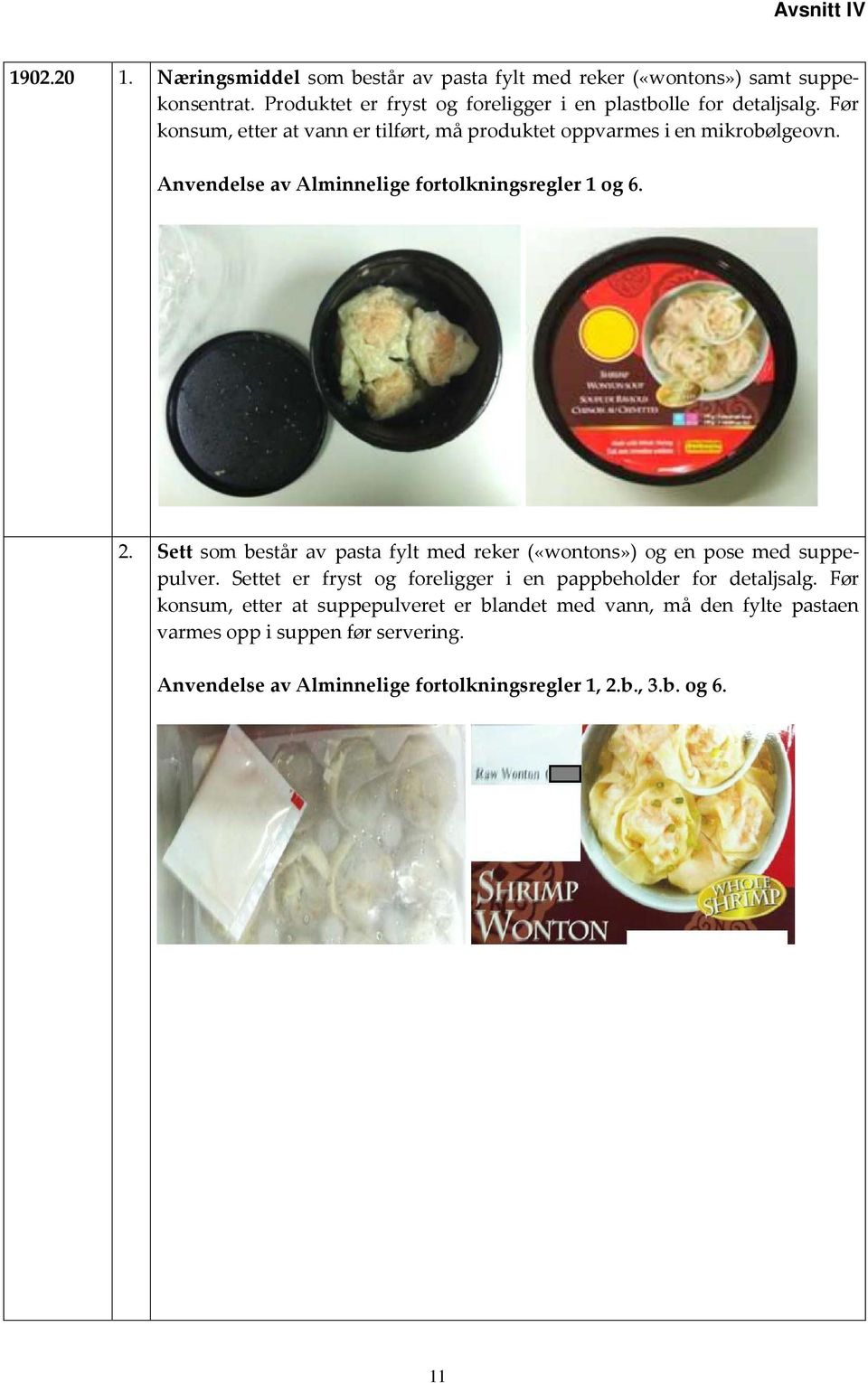 2. Sett som består av pasta fylt med reker («wontons») og en pose med suppepulver.