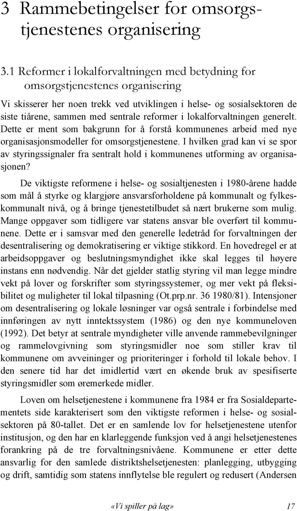 i lokalforvaltningen generelt. Dette er ment som bakgrunn for å forstå kommunenes arbeid med nye organisasjonsmodeller for omsorgstjenestene.