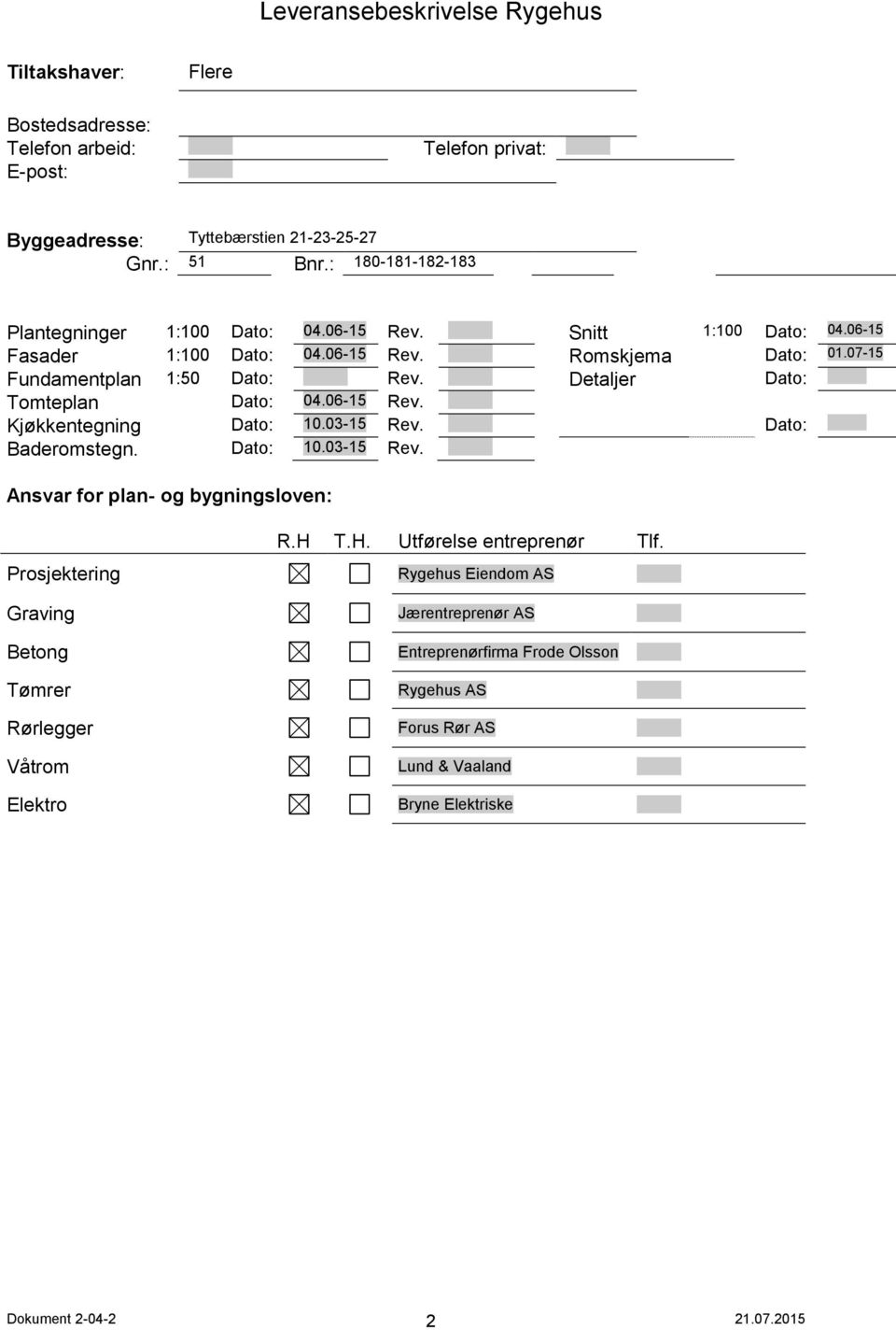 Detaljer Dato: Tomteplan Dato: 04.06-15 Rev. Kjøkkentegning Dato: 10.03-15 Rev.