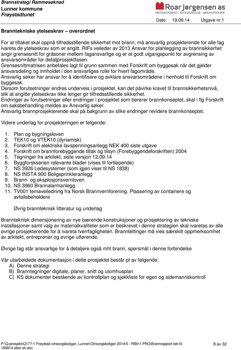 Grensesnittmatrisen anbefales lagt til grunn sammen med Forskrift om byggesak når det gjelder ansvarsdeling og innholdet i den ansvarliges rolle for hvert fagområde.