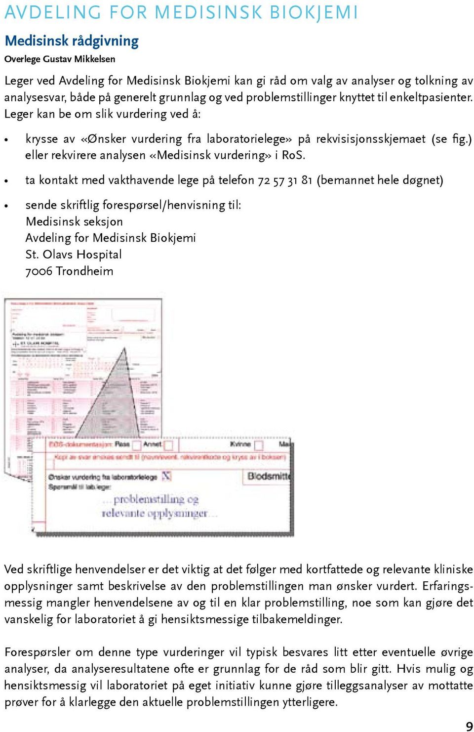 ) eller rekvirere analysen «Medisinsk vurdering» i RoS.