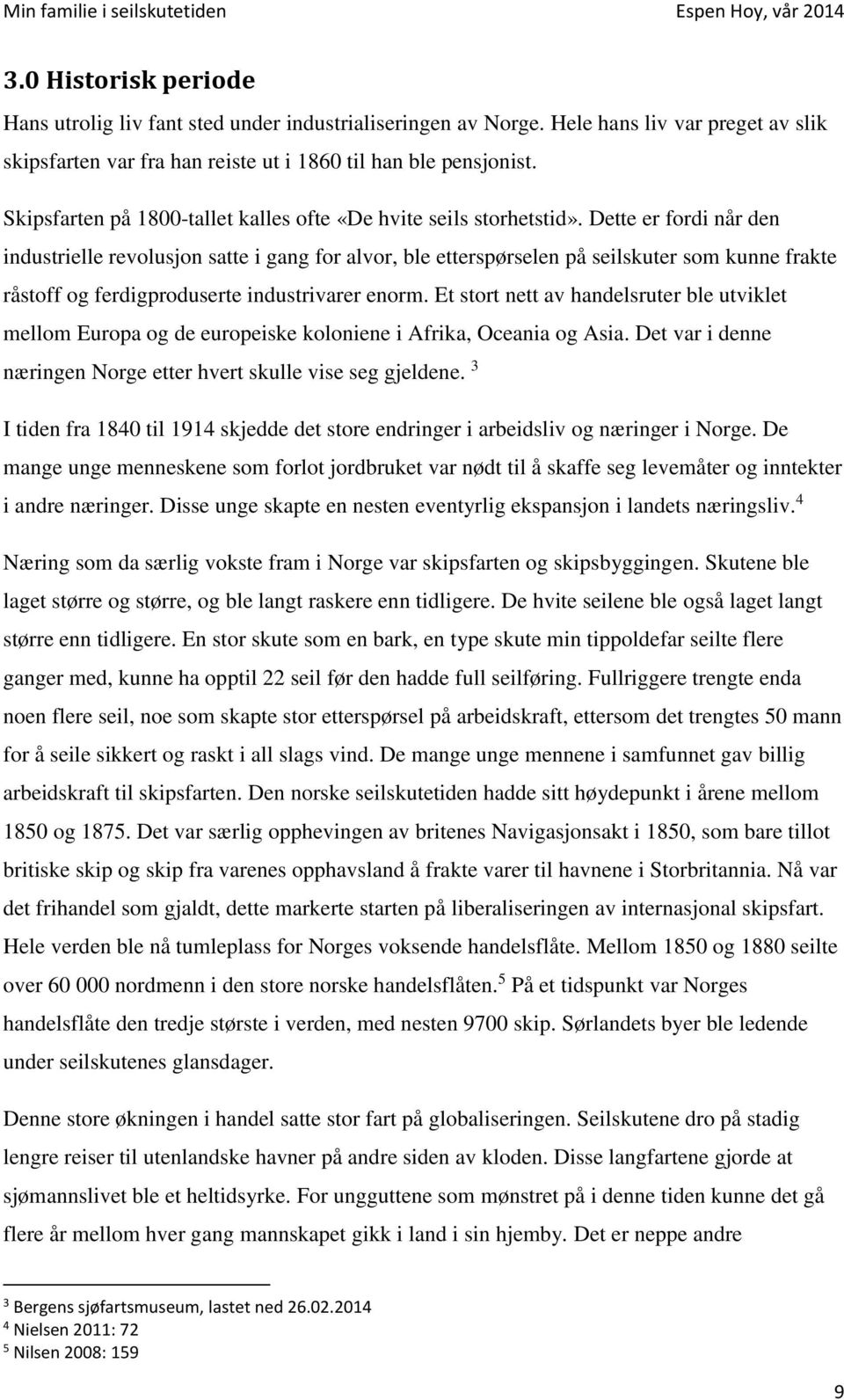 Dette er fordi når den industrielle revolusjon satte i gang for alvor, ble etterspørselen på seilskuter som kunne frakte råstoff og ferdigproduserte industrivarer enorm.