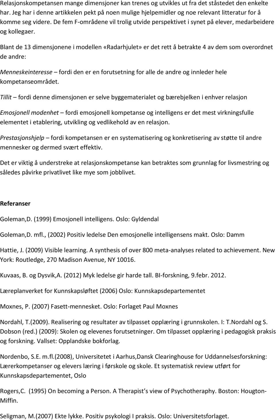 De fem F-områdene vil trolig utvide perspektivet i synet på elever, medarbeidere og kollegaer.