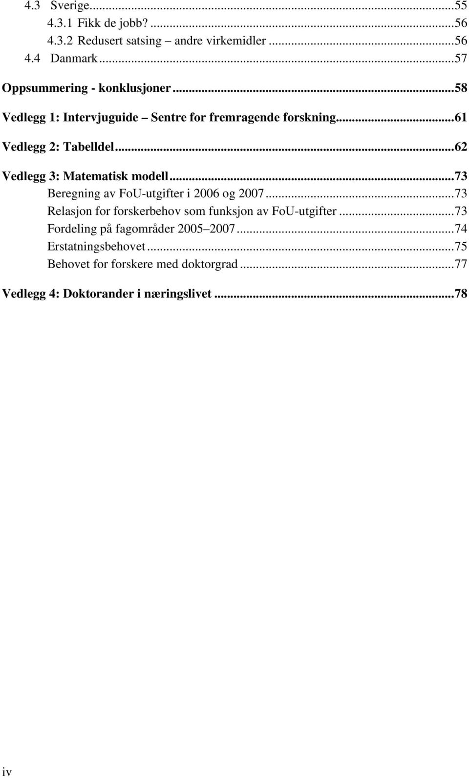 ..62 Vedlegg 3: Matematisk modell...73 Beregning av FoU-utgifter i 26 og 27.