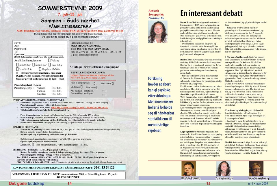 Antall familiemedlemmer Voksne Barn 0-2 år Barn 3-5 år Barn 6-8 år Barn 9-12 år Ungdom 13-20 år Heltidsreisende predikant/ misjonær (Gjelder også pensjonerte heltidsreisende) Ønsker privat