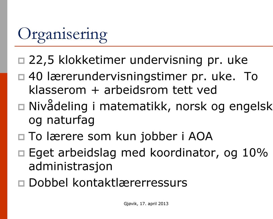 To klasserom + arbeidsrom tett ved Nivådeling i matematikk, norsk og