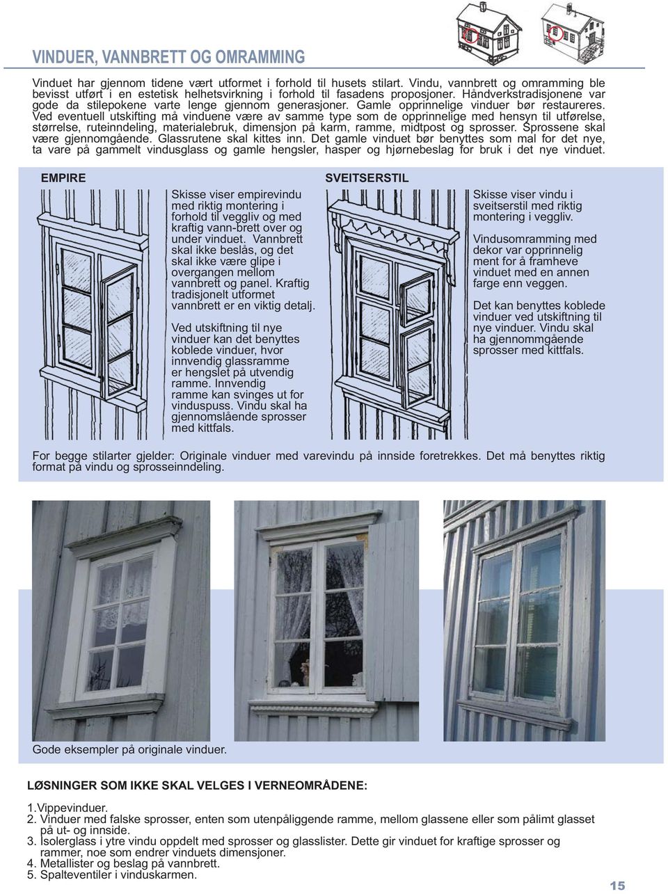 Gamle opprinnelige vinduer bør restaureres.
