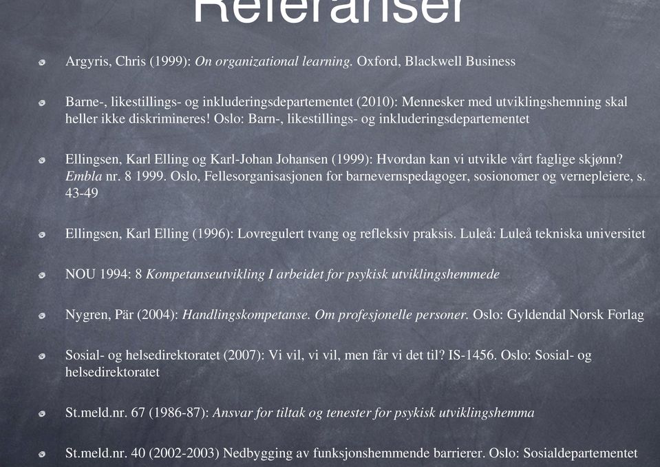 Oslo: Barn-, likestillings- og inkluderingsdepartementet Ellingsen, Karl Elling og Karl-Johan Johansen (1999): Hvordan kan vi utvikle vårt faglige skjønn? Embla nr. 8 1999.