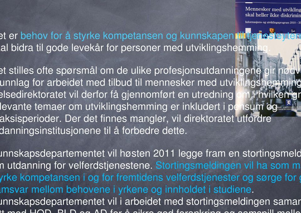 hvilken gra levante temaer om utviklingshemming er inkludert i pensum og aksisperioder. Der det finnes mangler, vil direktoratet utfordre danningsinstitusjonene til å forbedre dette.