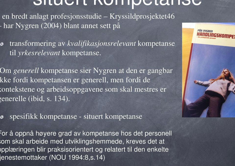 Om generell kompetanse sier Nygren at den er gangbar kke fordi kompetansen er generell, men fordi de kontekstene og arbeidsoppgavene som skal mestres er