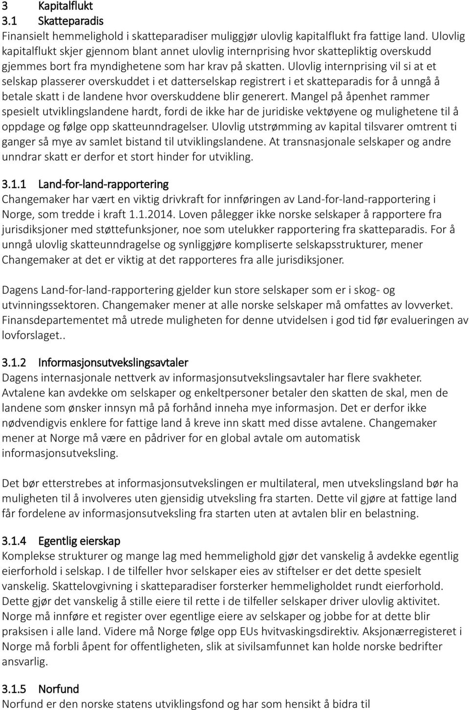 Ulovlig internprising vil si at et selskap plasserer overskuddet i et datterselskap registrert i et skatteparadis for å unngå å betale skatt i de landene hvor overskuddene blir generert.