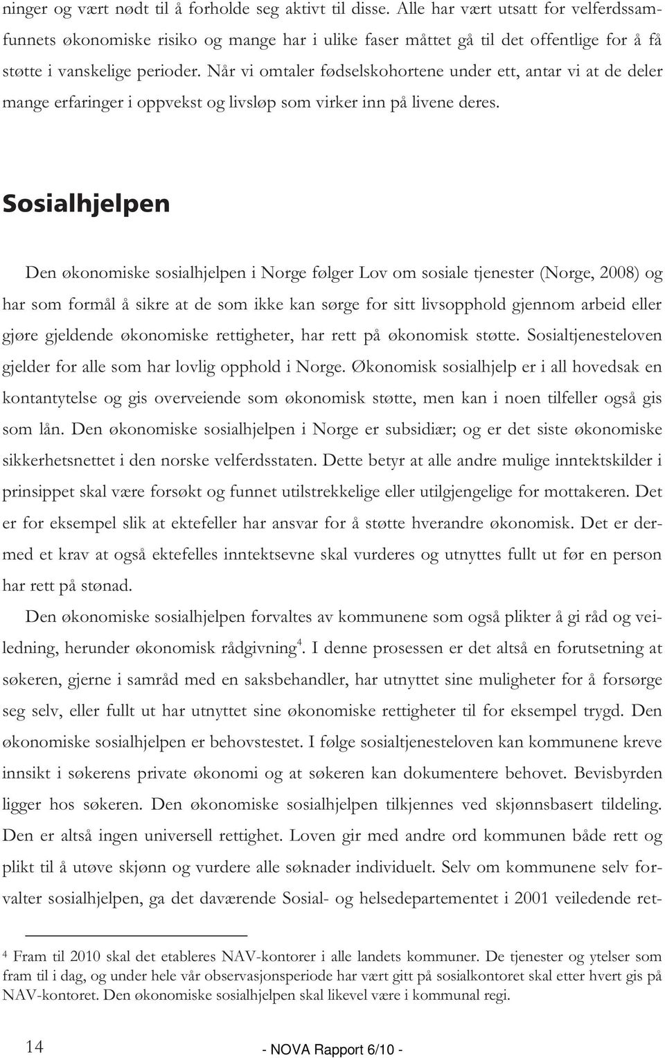 Når vi omtaler fødselskohortene under ett, antar vi at de deler mange erfaringer i oppvekst og livsløp som virker inn på livene deres.