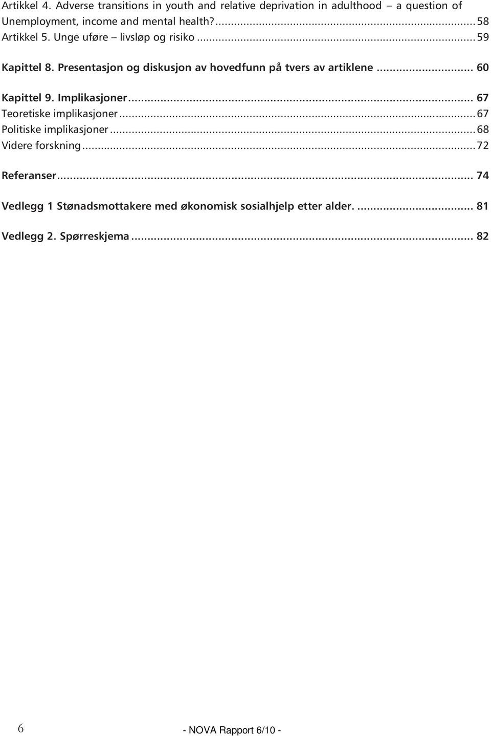 ... 58 Artikkel 5. Unge uføre livsløp og risiko... 59 Kapittel 8. Presentasjon og diskusjon av hovedfunn på tvers av artiklene.