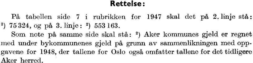 Som note på samme side skal stå : 2) Aker kommunes gjeld er regnet med under