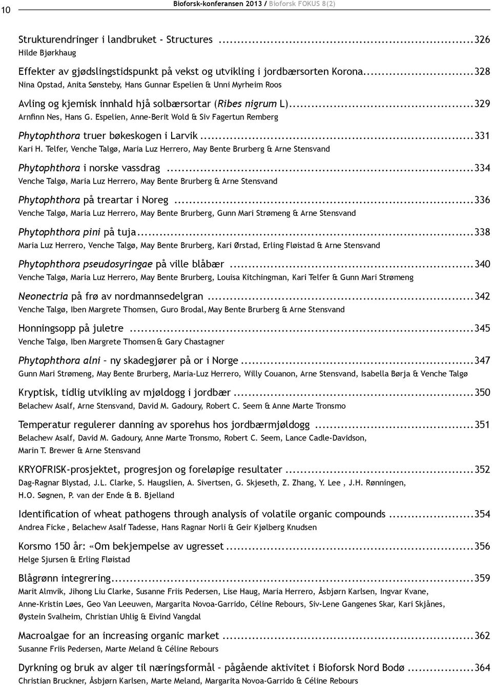 Espelien, Anne-Berit Wold & Siv Fagertun Remberg Phytophthora truer bøkeskogen i Larvik...331 Kari H.