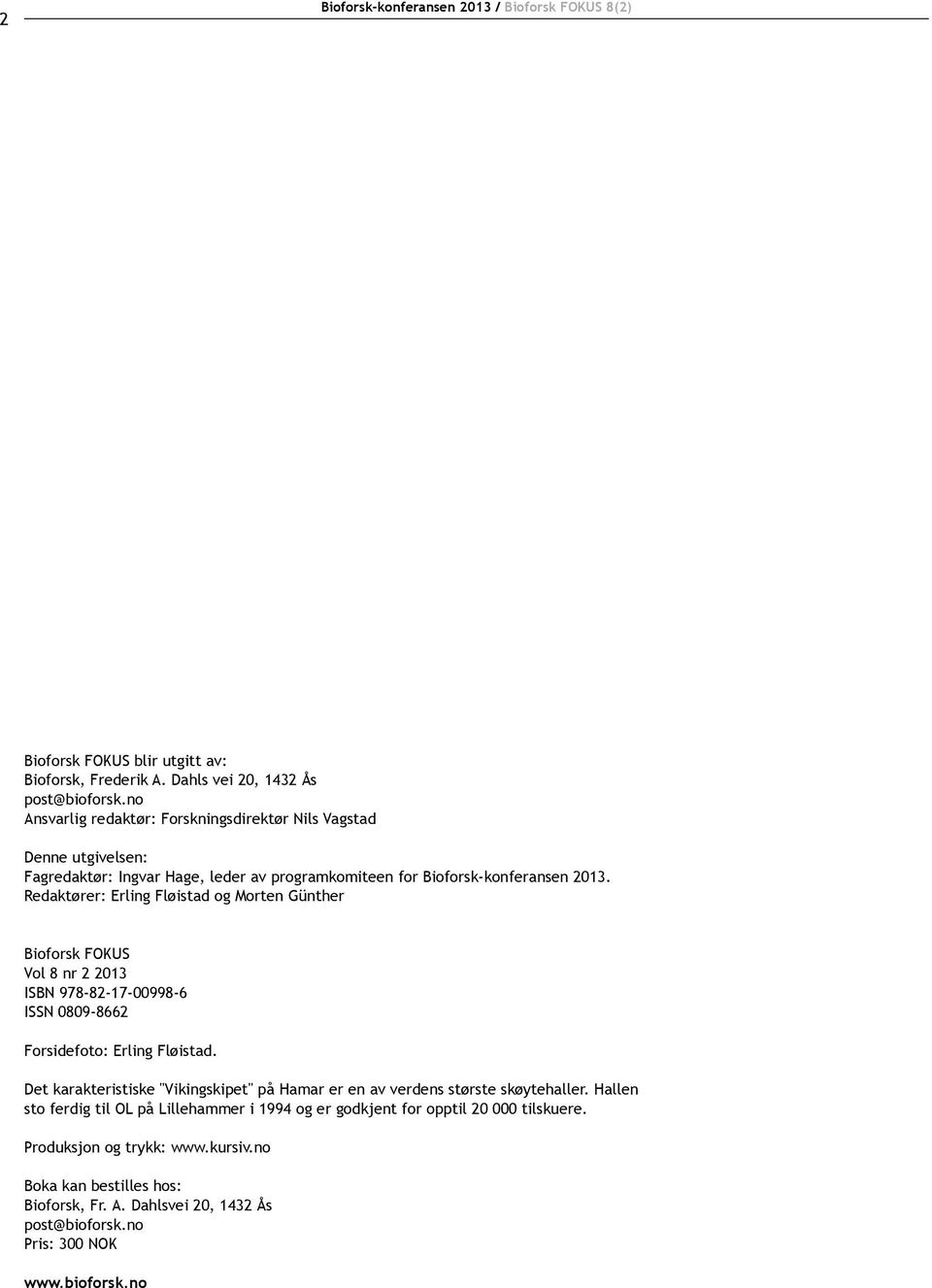 Redaktører: Erling Fløistad og Morten Günther Bioforsk FOKUS Vol 8 nr 2 2013 ISBN 978-82-17-00998-6 ISSN 0809-8662 Forsidefoto: Erling Fløistad.