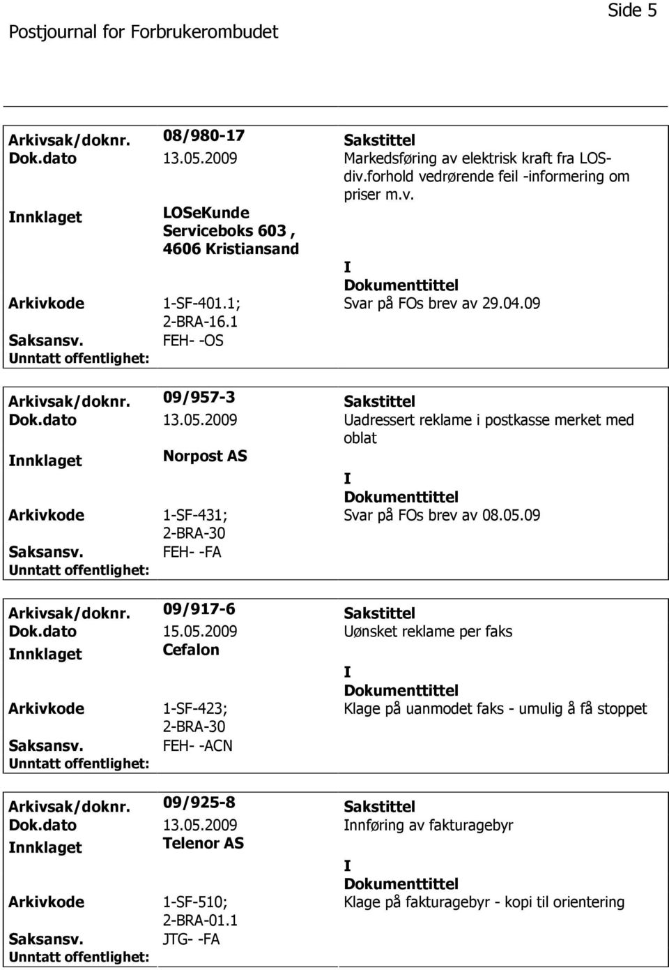 2009 adressert reklame i postkasse merket med oblat nnklaget Norpost AS 1-SF-431; Svar på FOs brev av 08.05.