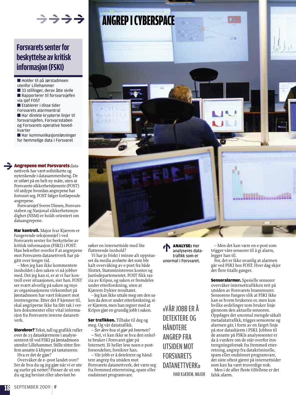 hemmelige data i Forsvaret Angrepene mot Forsvarets datanettverk har vært sofistikerte og nytenkende i datasammenheng.