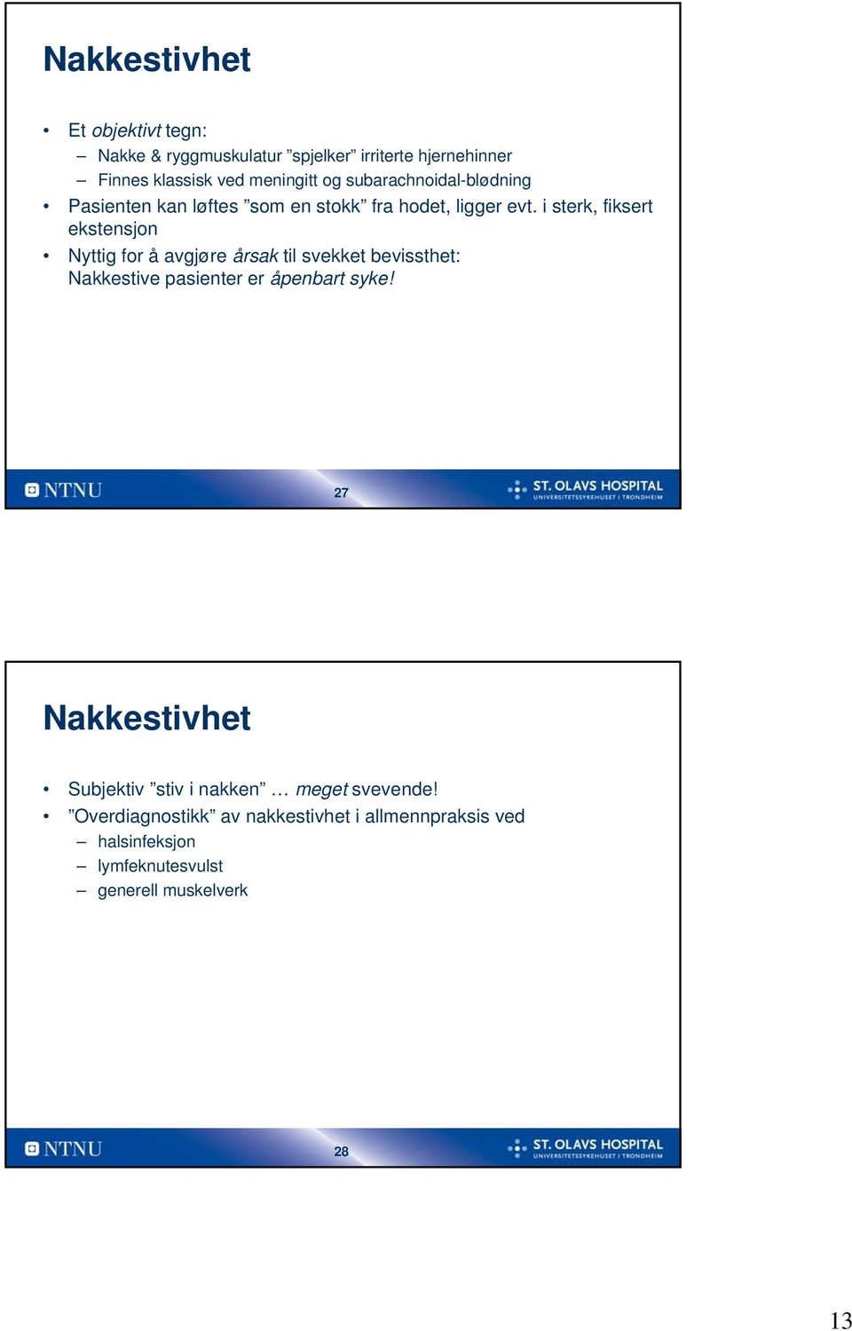 i sterk, fiksert ekstensjon Nyttig for å avgjøre årsak til svekket bevissthet: Nakkestive pasienter er åpenbart syke!