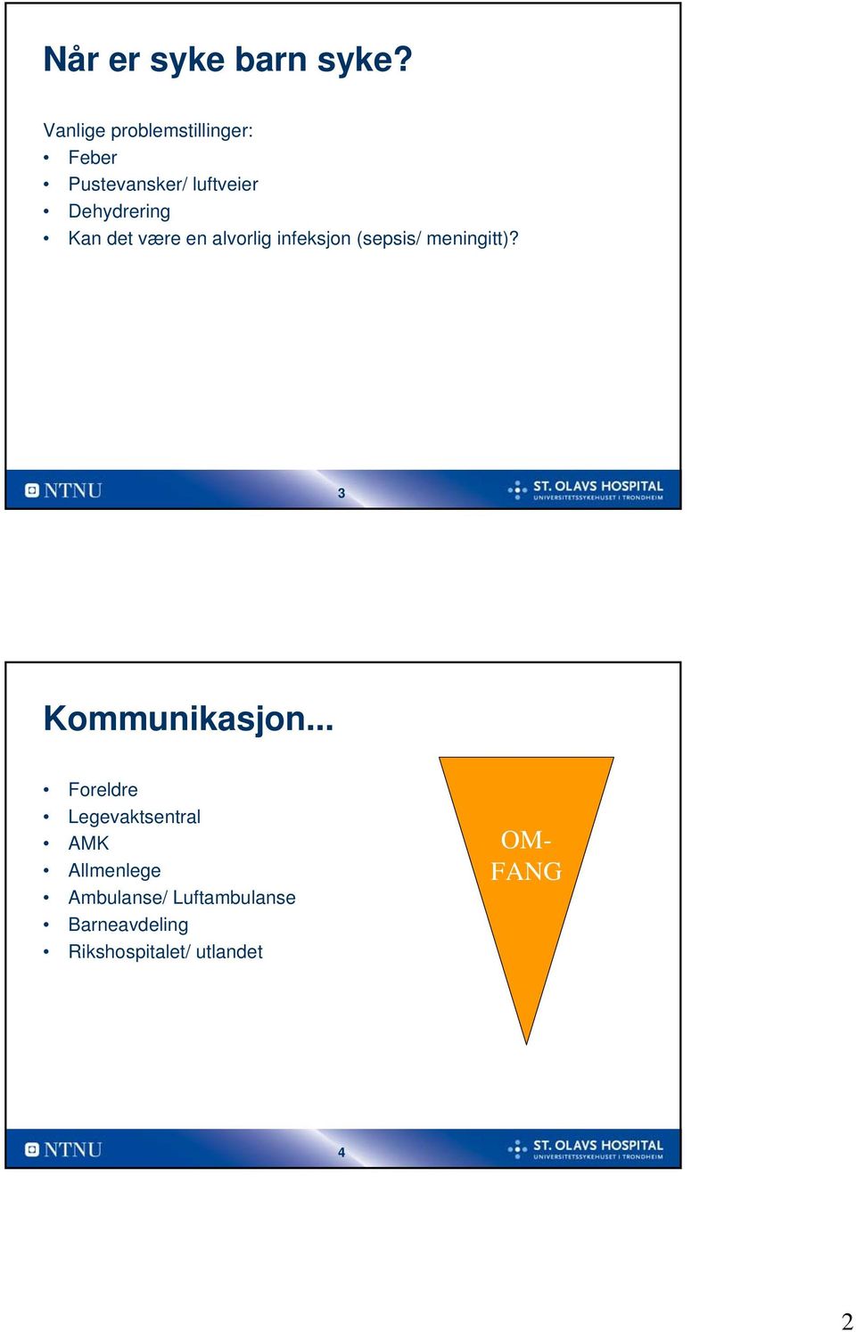 Kan det være en alvorlig infeksjon (sepsis/ meningitt)?