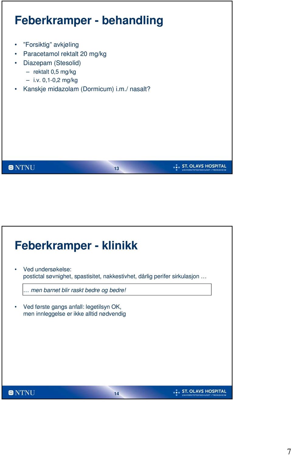 13 Feberkramper - klinikk Ved undersøkelse: postictal søvnighet, spastisitet, nakkestivhet, dårlig